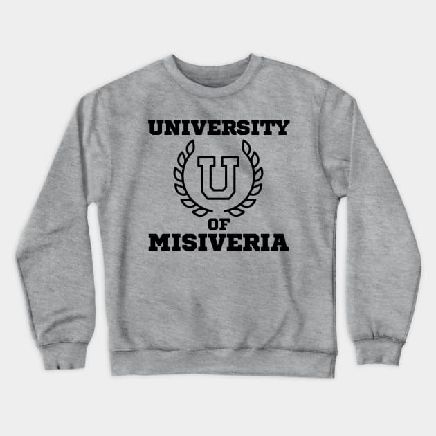 UNIVERSITY OF MISIVERIA Crewneck Sweatshirt by DD Ventures